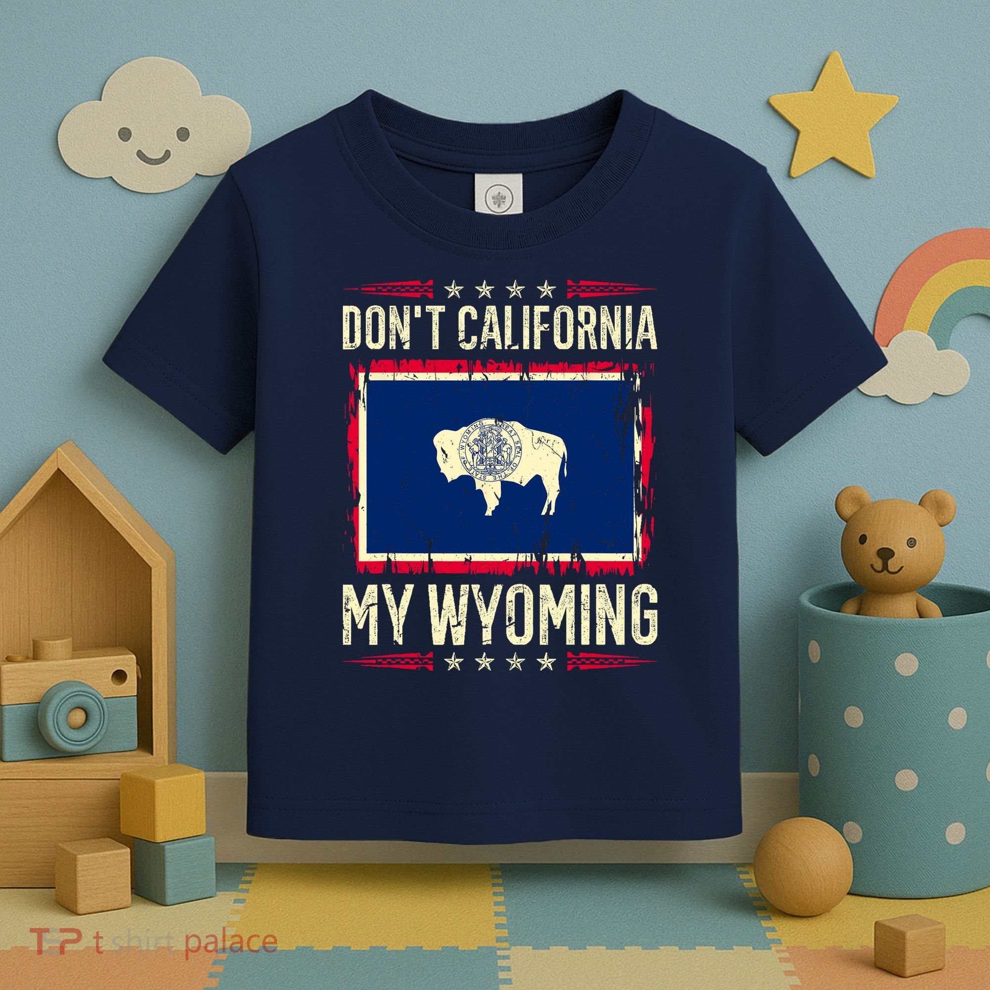 Dont California My Wyoming AntiLiberal Conservative Pride Toddler T-Shirt