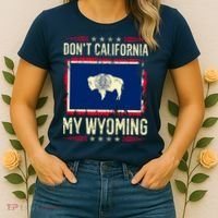 Dont California My Wyoming AntiLiberal Conservative Pride Women's T-Shirt thumb 2