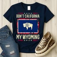 Dont California My Wyoming AntiLiberal Conservative Pride Women's T-Shirt thumb 3