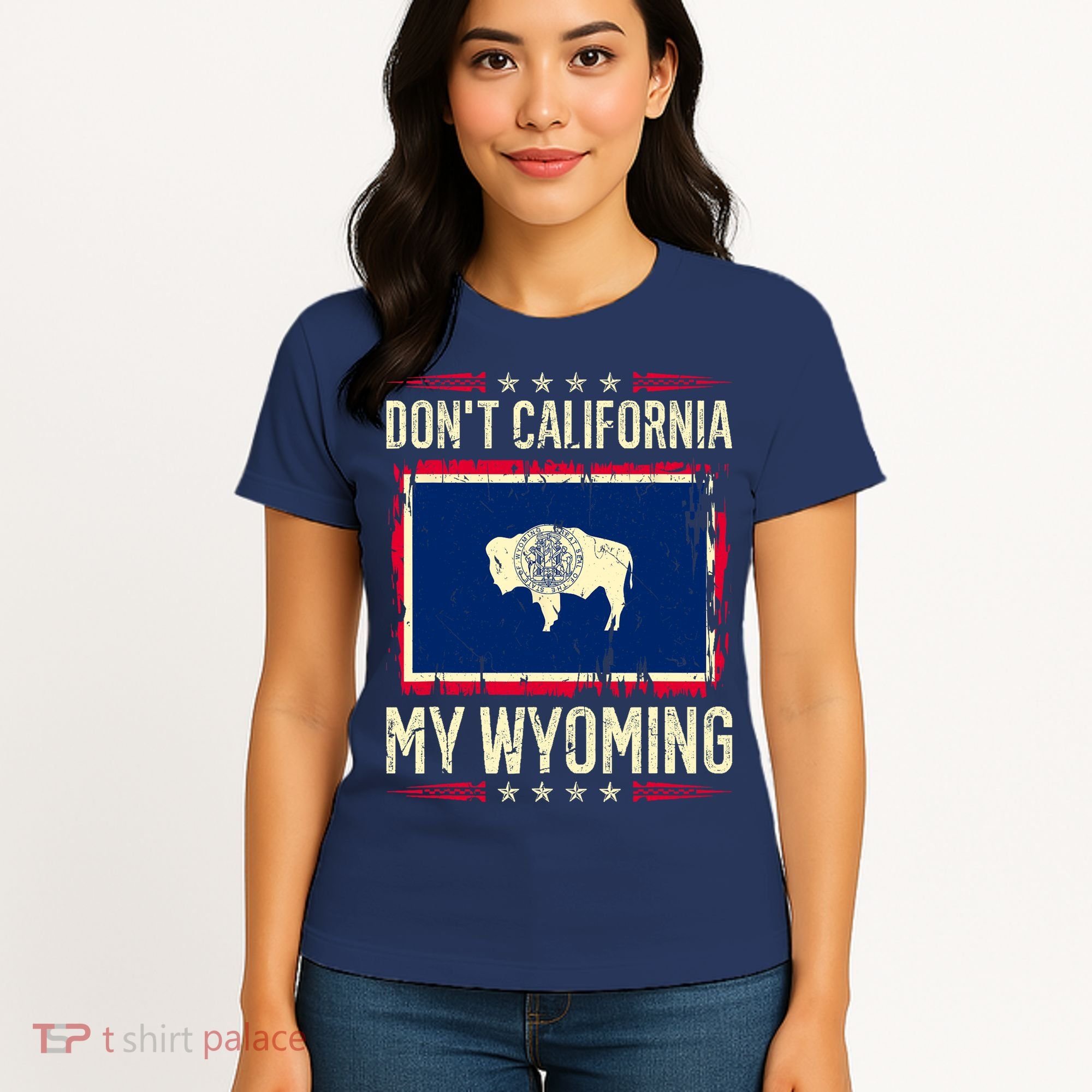 Dont California My Wyoming AntiLiberal Conservative Pride Women's T-Shirt