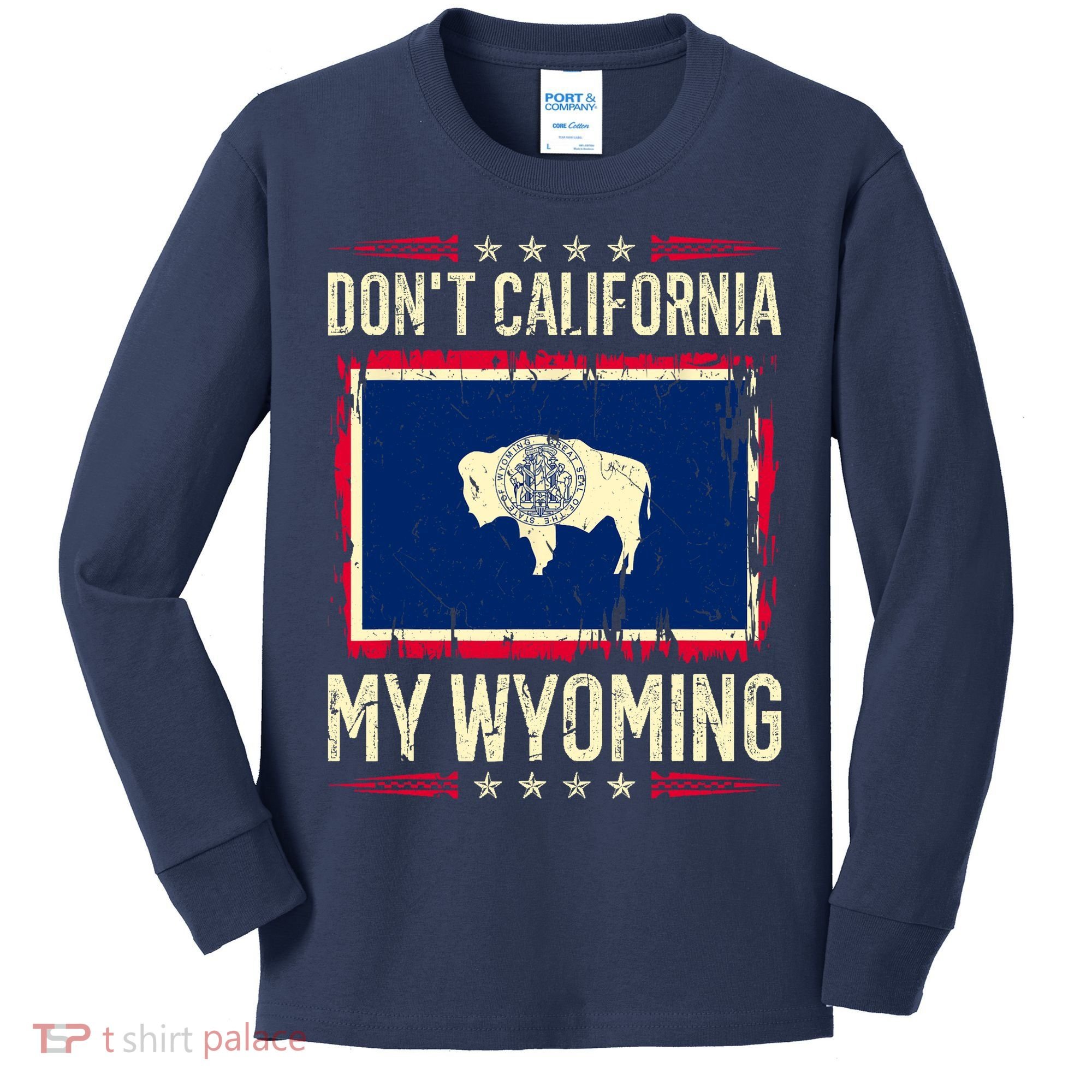 Dont California My Wyoming AntiLiberal Conservative Pride Kids Long Sleeve Shirt
