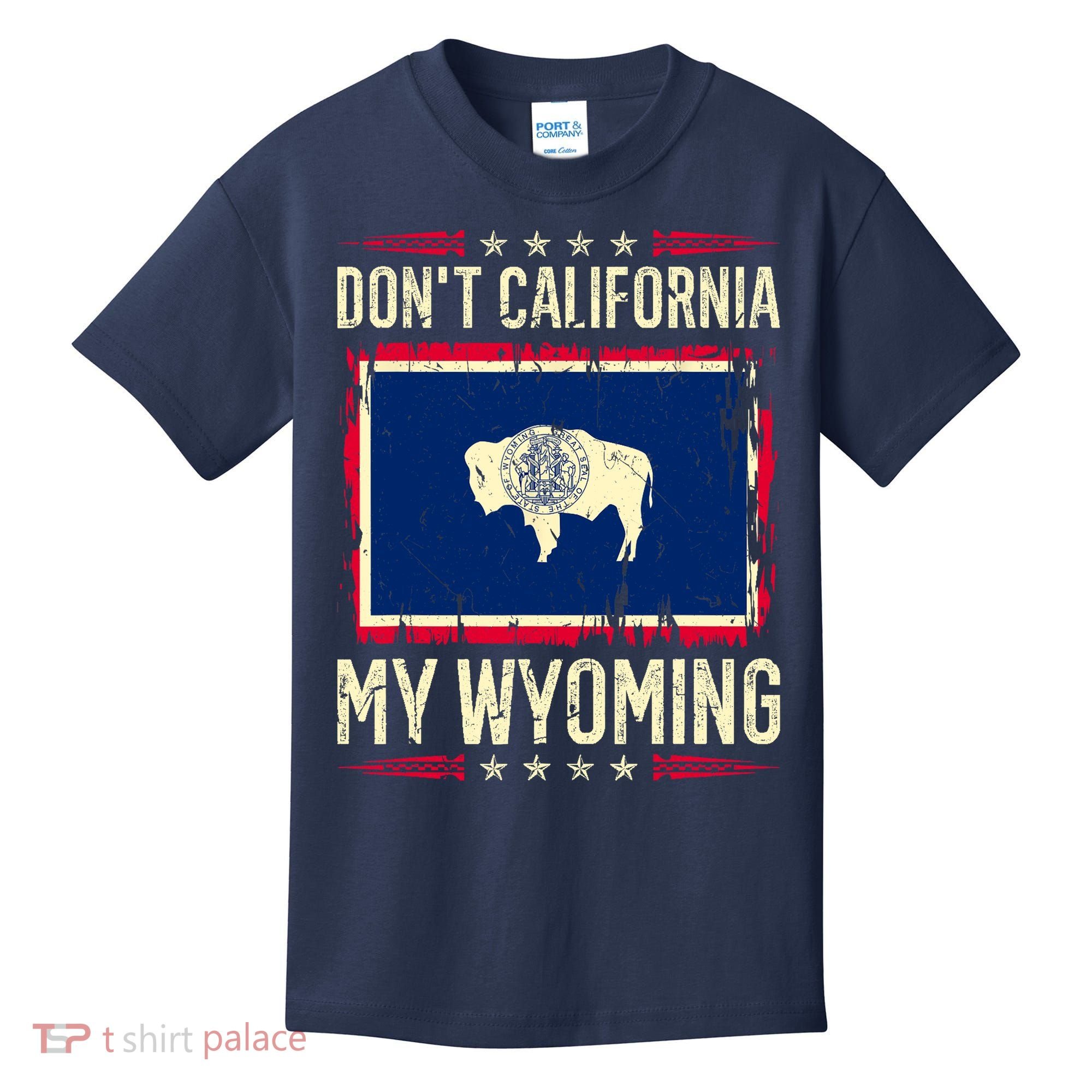Dont California My Wyoming AntiLiberal Conservative Pride Kids T-Shirt