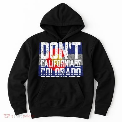 Dont California My Colorado Hoodie