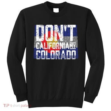 Dont California My Colorado Sweatshirt
