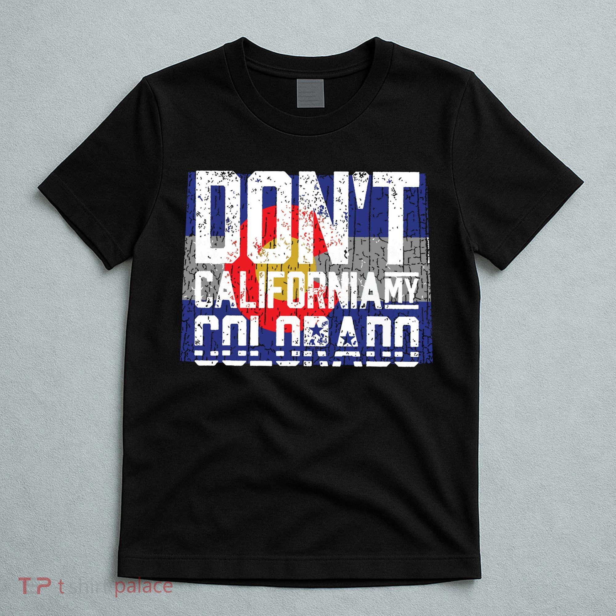 Dont California My Colorado T-Shirt