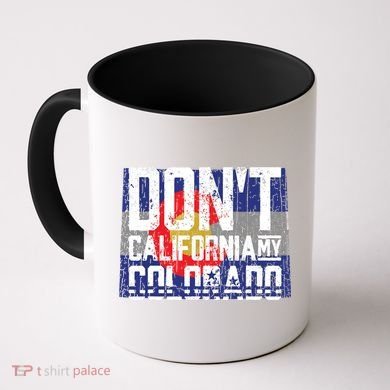 Dont California My Colorado Coffee Mug