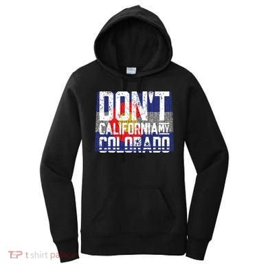 Dont California My Colorado Women's Hoodie