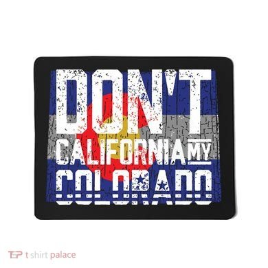 Dont California My Colorado Mousepad