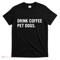 Drink Coffee Pet Dogs Funny Caffeine Dog Lover T-Shirt thumb 0