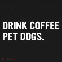 Drink Coffee Pet Dogs Funny Caffeine Dog Lover T-Shirt thumb 7