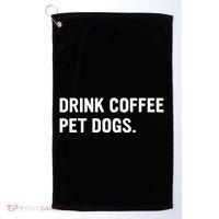 Drink Coffee Pet Dogs Funny Caffeine Dog Lover Golf Towel thumb 0