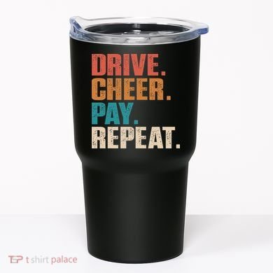 Drive Cheer Pay Repeat Funny Baseball Softball Tumbler