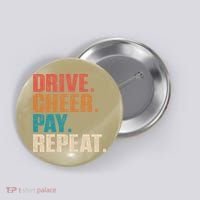 Drive Cheer Pay Repeat Funny Baseball Softball Button thumb 0