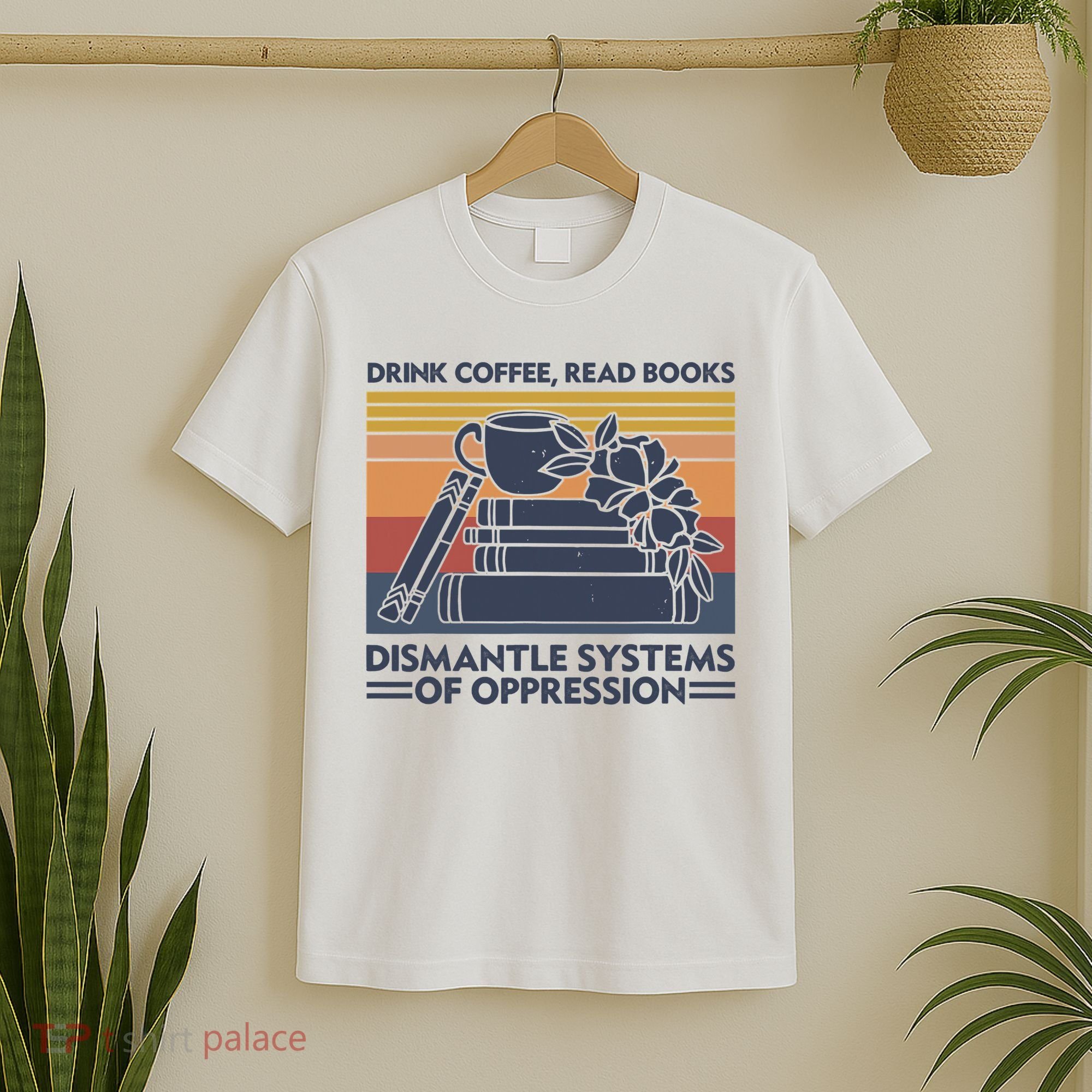Drink Coffee Read Books Dismantle Systems Of Oppression Vintage T-Shirt
