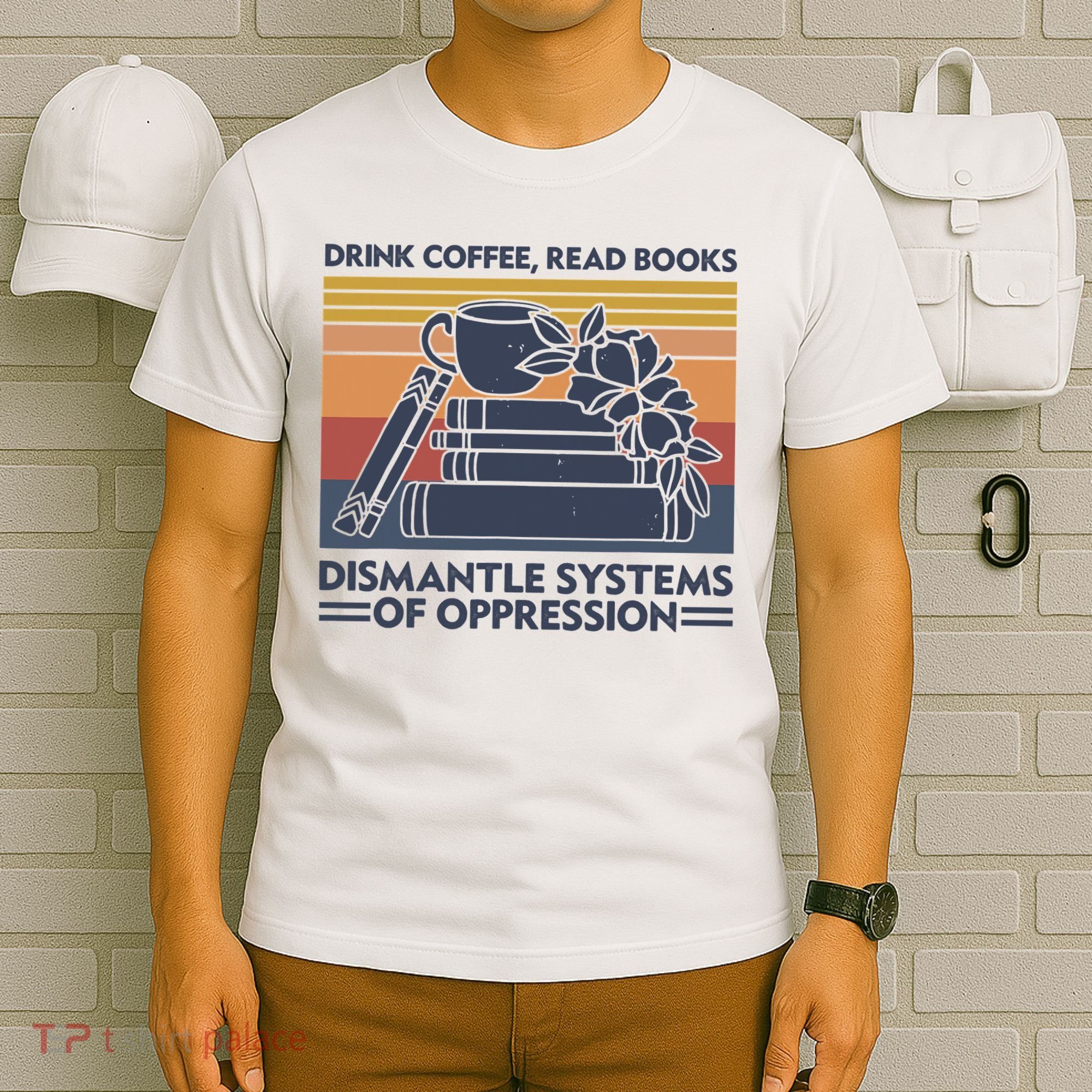Drink Coffee Read Books Dismantle Systems Of Oppression Vintage T-Shirt
