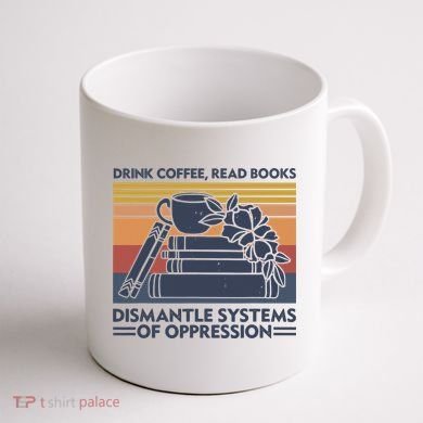 Drink Coffee Read Books Dismantle Systems Of Oppression Vintage Coffee Mug back