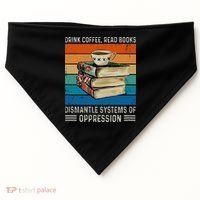 Drink Coffee Read Books Dismantle Systems Of Oppression USA-Made Doggie Bandana thumb 0