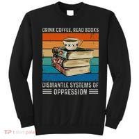 Drink Coffee Read Books Dismantle Systems Of Oppression Sweatshirt thumb 0
