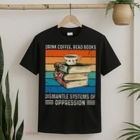 Drink Coffee Read Books Dismantle Systems Of Oppression T-Shirt thumb 2