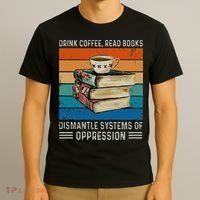 Drink Coffee Read Books Dismantle Systems Of Oppression T-Shirt thumb 3