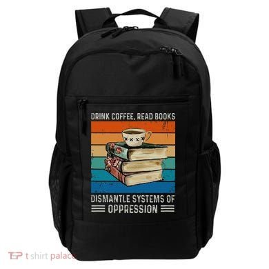 Drink Coffee Read Books Dismantle Systems Of Oppression Backpack