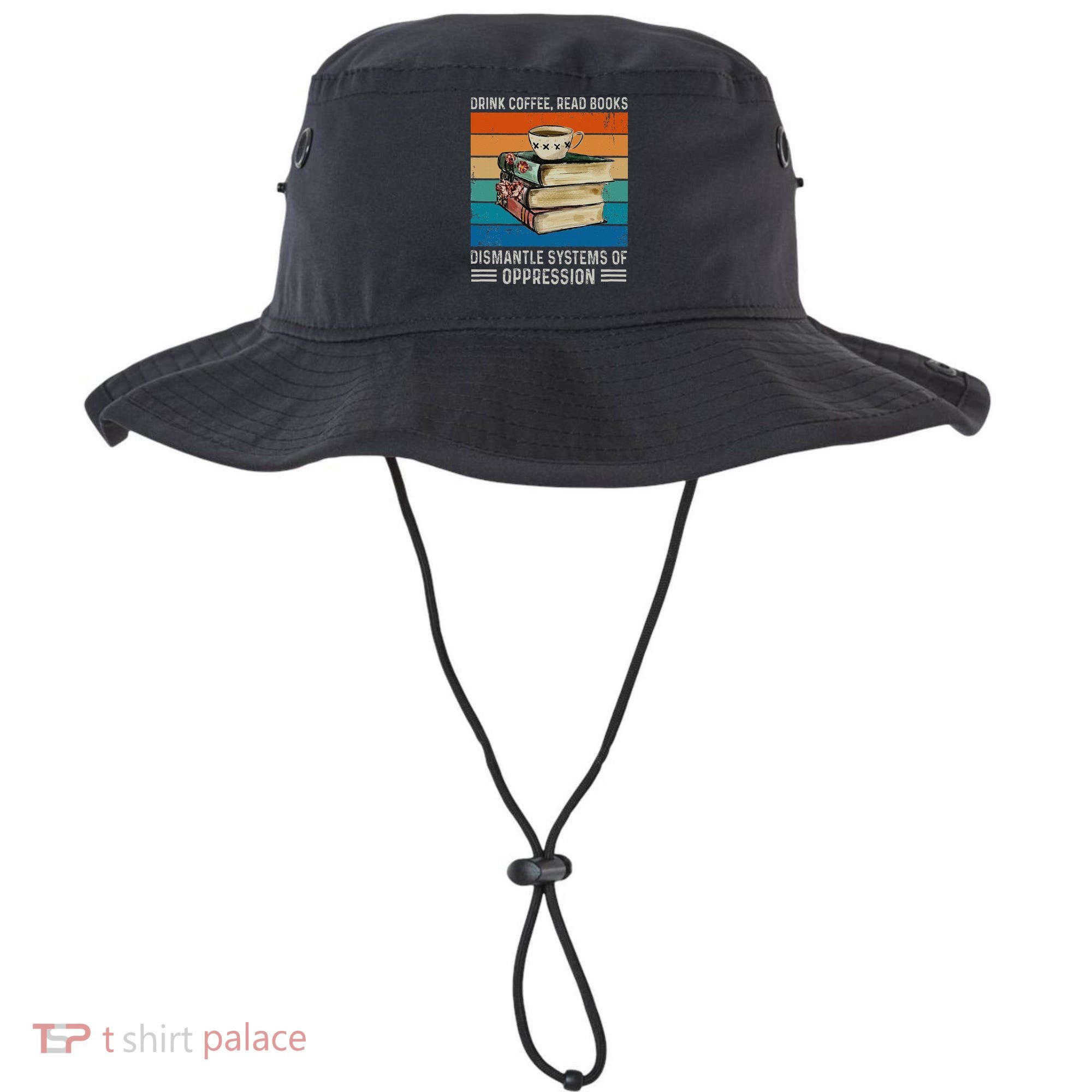 Drink Coffee Read Books Dismantle Systems Of Oppression Bucket Hat
