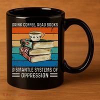 Drink Coffee Read Books Dismantle Systems Of Oppression 11oz C Handle Ceramic Mug thumb 3