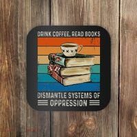 Drink Coffee Read Books Dismantle Systems Of Oppression Coaster thumb 0