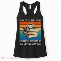 Drink Coffee Read Books Dismantle Systems Of Oppression Women's Tank Top thumb 0