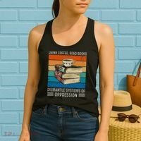 Drink Coffee Read Books Dismantle Systems Of Oppression Women's Tank Top thumb 2