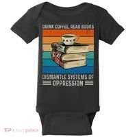 Drink Coffee Read Books Dismantle Systems Of Oppression Baby Bodysuit thumb 0