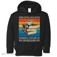 Drink Coffee Read Books Dismantle Systems Of Oppression Toddler Hoodie thumb 0