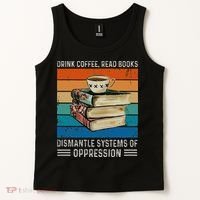 Drink Coffee Read Books Dismantle Systems Of Oppression Tank Top thumb 2