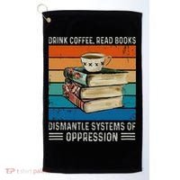 Drink Coffee Read Books Dismantle Systems Of Oppression Golf Towel thumb 0