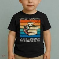 Drink Coffee Read Books Dismantle Systems Of Oppression Toddler T-Shirt thumb 2