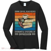 Drink Coffee Read Books Dismantle Systems Of Oppression Women's Long Sleeve Shirt thumb 0
