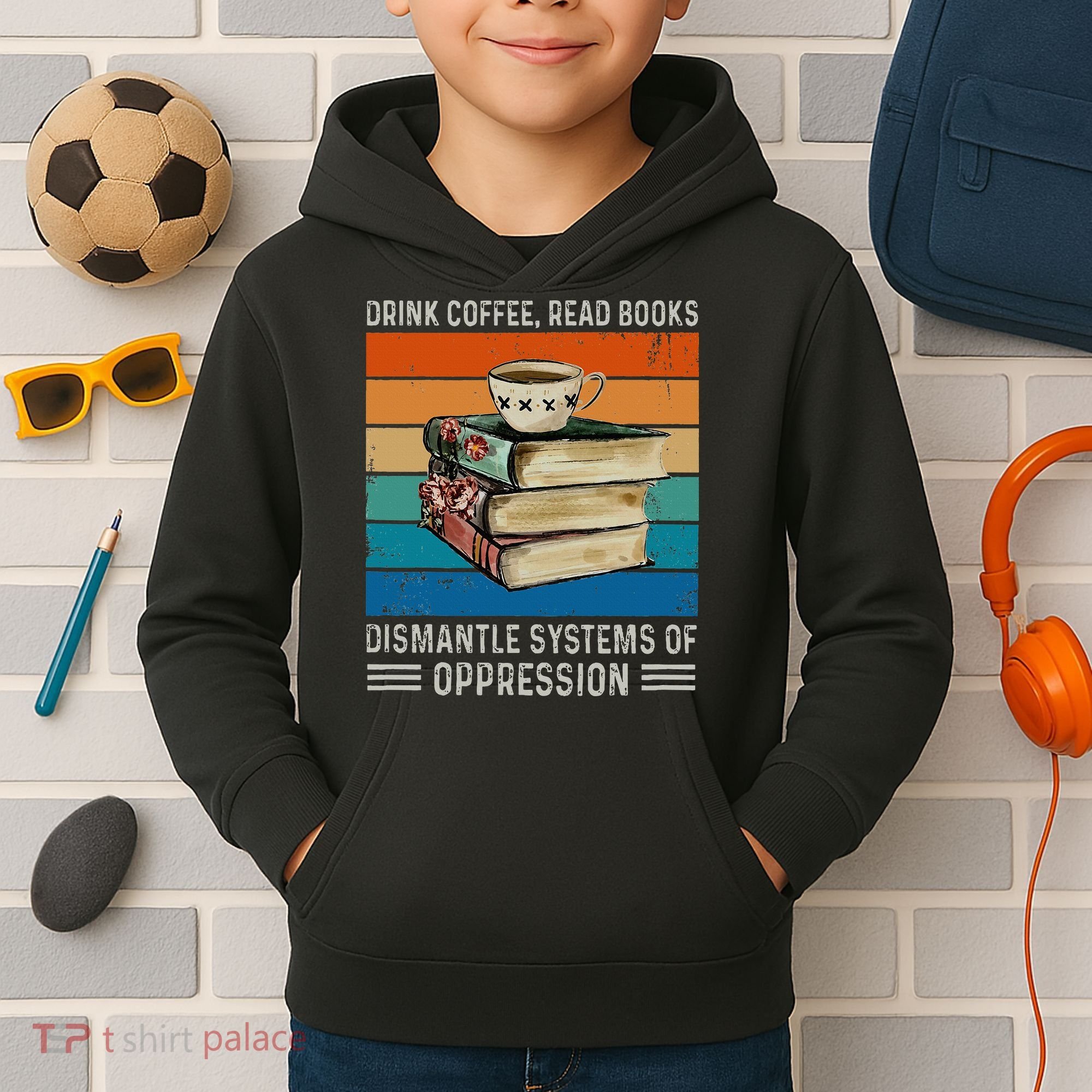 Drink Coffee Read Books Dismantle Systems Of Oppression Kids Hoodie