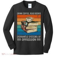 Drink Coffee Read Books Dismantle Systems Of Oppression Kids Long Sleeve Shirt thumb 0