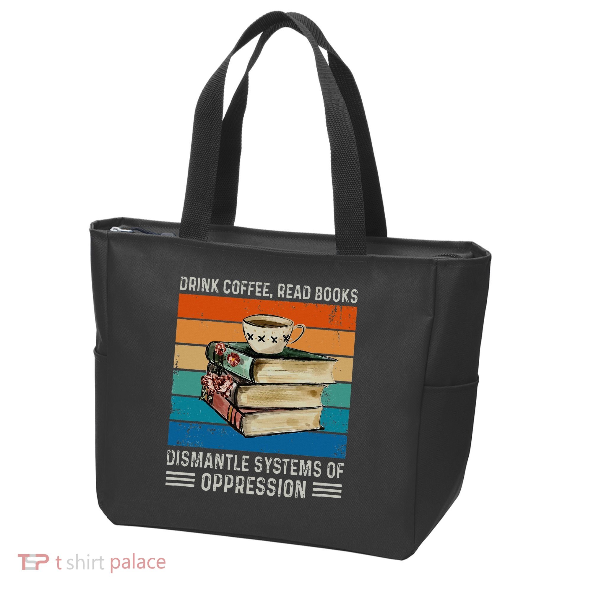 Drink Coffee Read Books Dismantle Systems Of Oppression Tote Bag