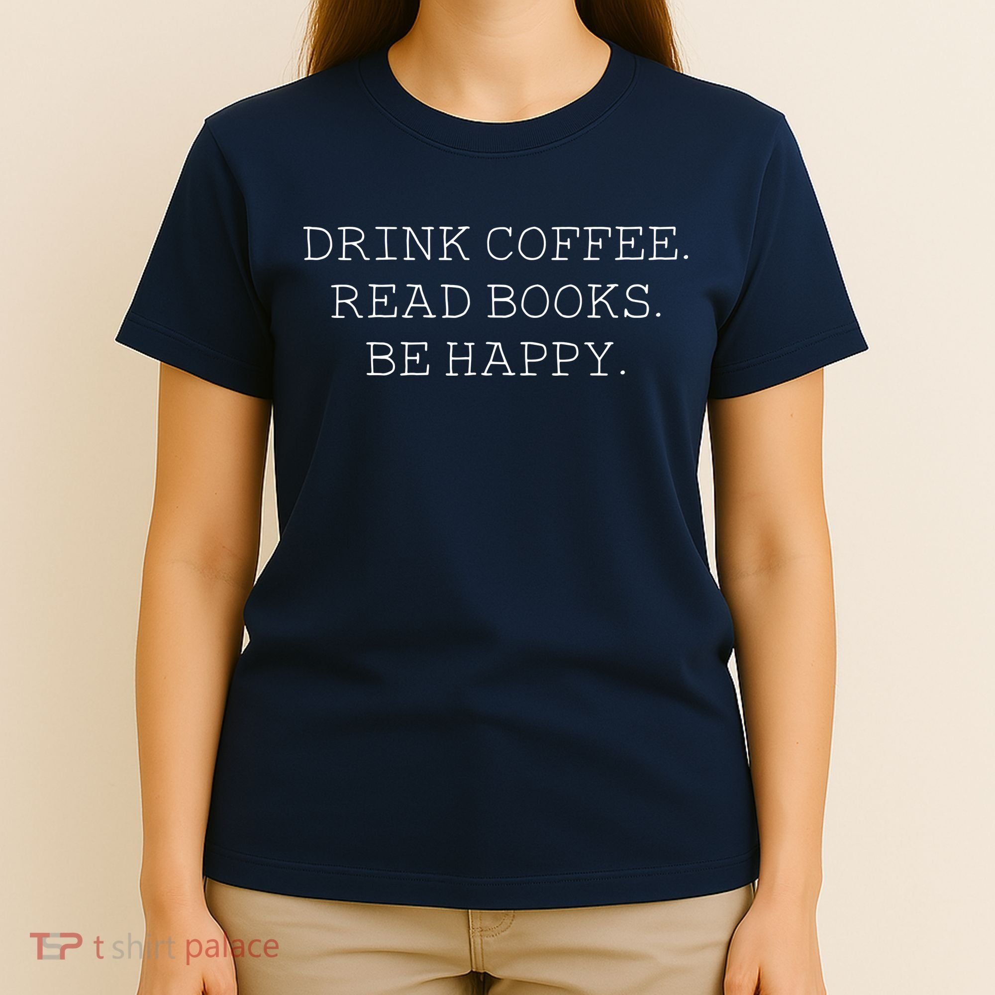 Drink Coffee Read Books Be Happy T-Shirt