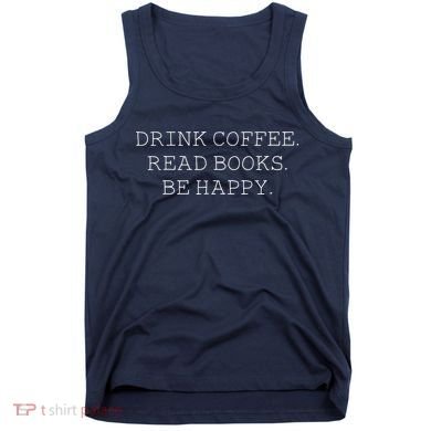 Drink Coffee Read Books Be Happy Tank Top