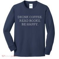 Drink Coffee Read Books Be Happy Kids Long Sleeve Shirt thumb 0