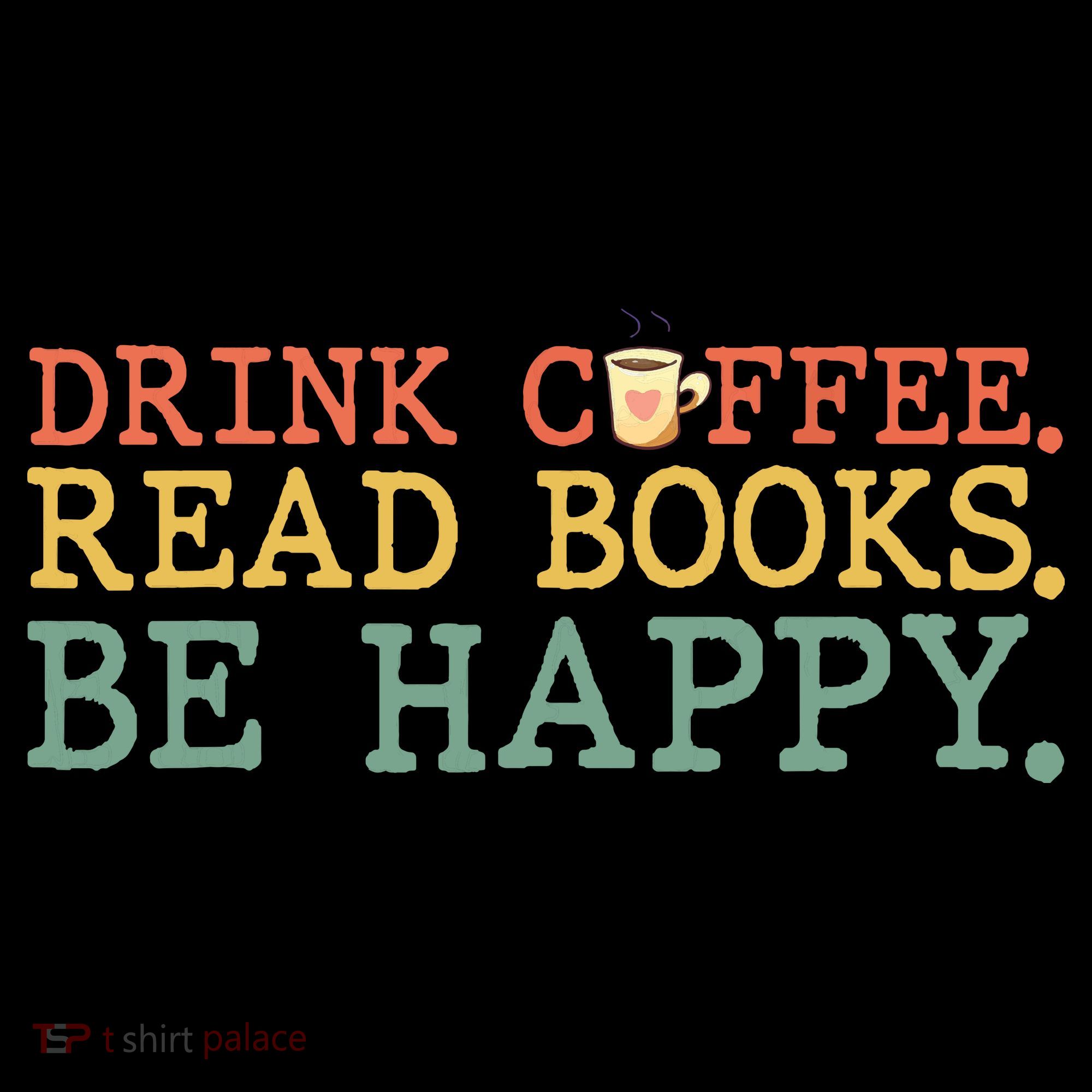 Drink Coffee Read Books Be Happy Shirt Coffee Lover Coffee Mug