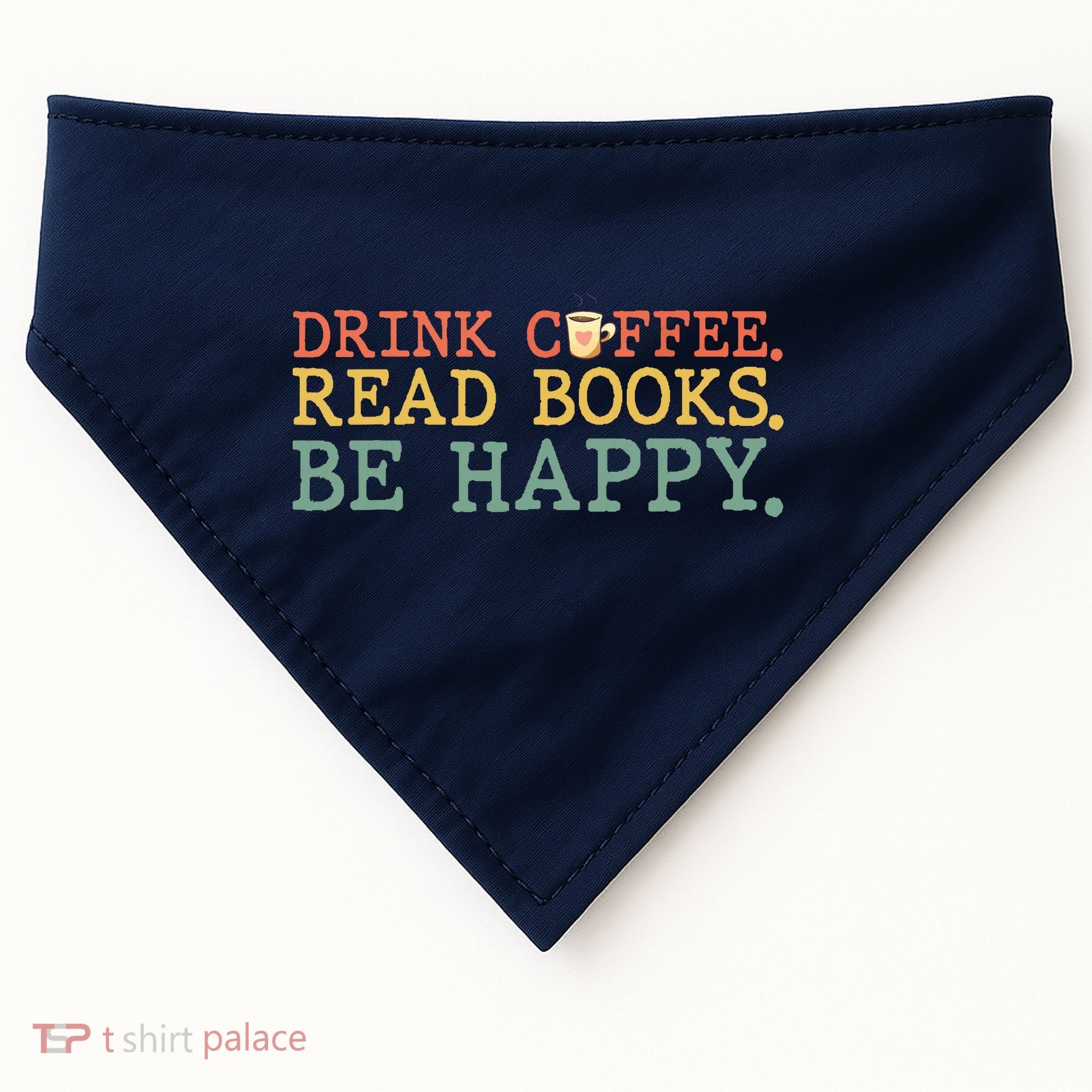 Drink Coffee Read Books Be Happy Shirt Coffee Lover USA-Made Doggie Bandana