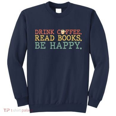 Drink Coffee Read Books Be Happy Shirt Coffee Lover Sweatshirt