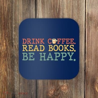 Drink Coffee Read Books Be Happy Shirt Coffee Lover Coaster