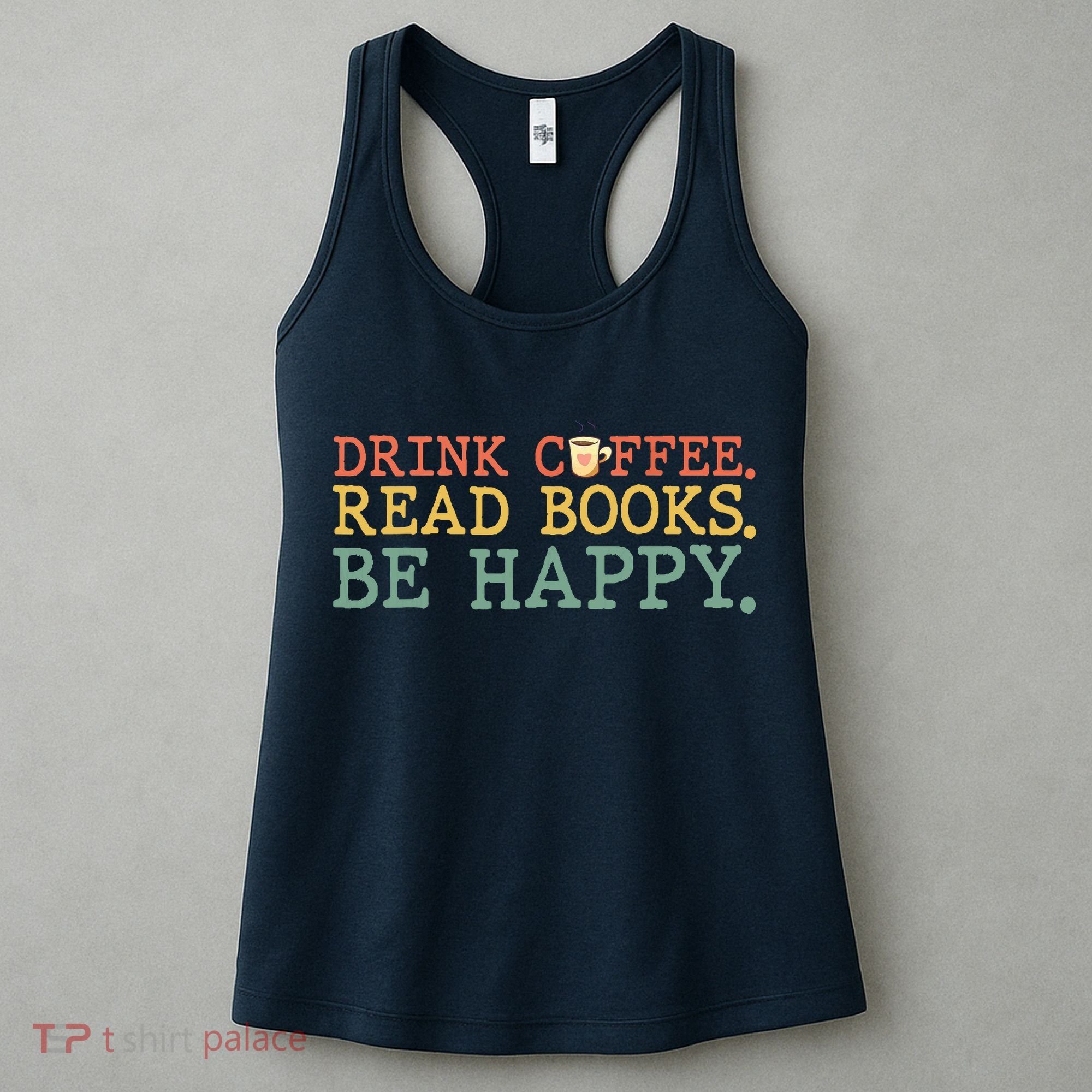 Drink Coffee Read Books Be Happy Shirt Coffee Lover Women's Tank Top