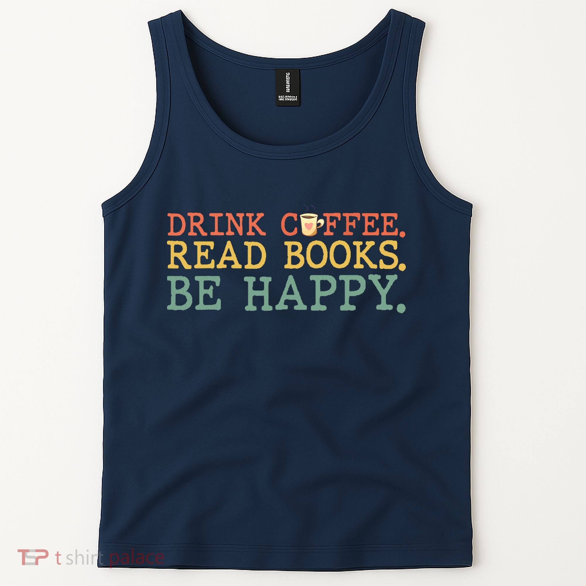 Drink Coffee Read Books Be Happy Shirt Coffee Lover Tank Top