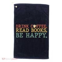 Drink Coffee Read Books Be Happy Shirt Coffee Lover Golf Towel thumb 0