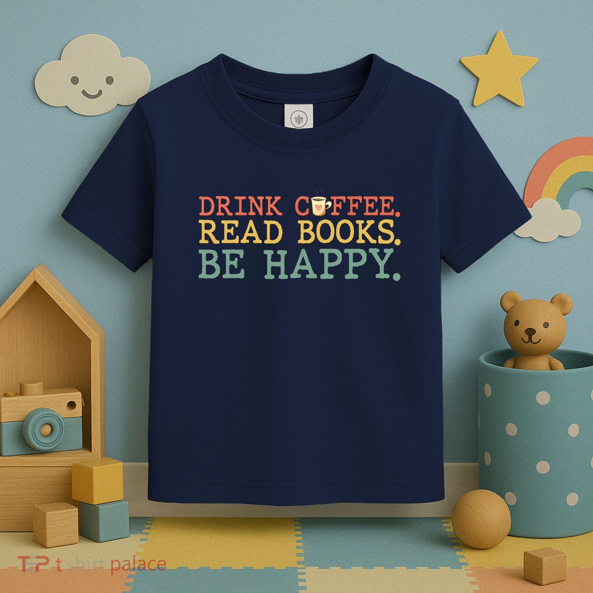 Drink Coffee Read Books Be Happy Shirt Coffee Lover Toddler T-Shirt